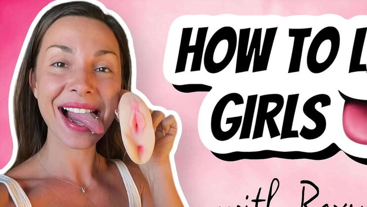 How to Eat Pussy Like a Pro - Roxysdream Teaches the Best Techniques